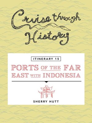 cover image of Cruise Through History--Itinerary 15--Ports of the Far East with Indonesia